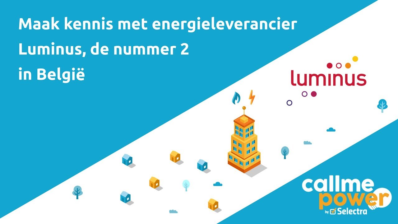 Luminus | ⚡🔥 Maak kennis met deze Energieleverancier! | CallMePower