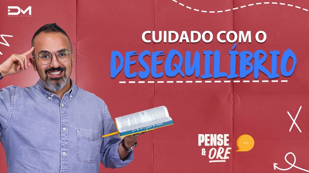 CUIDADO COM O DESEQUIL&Iacute;BRIO | PENSE E ORE