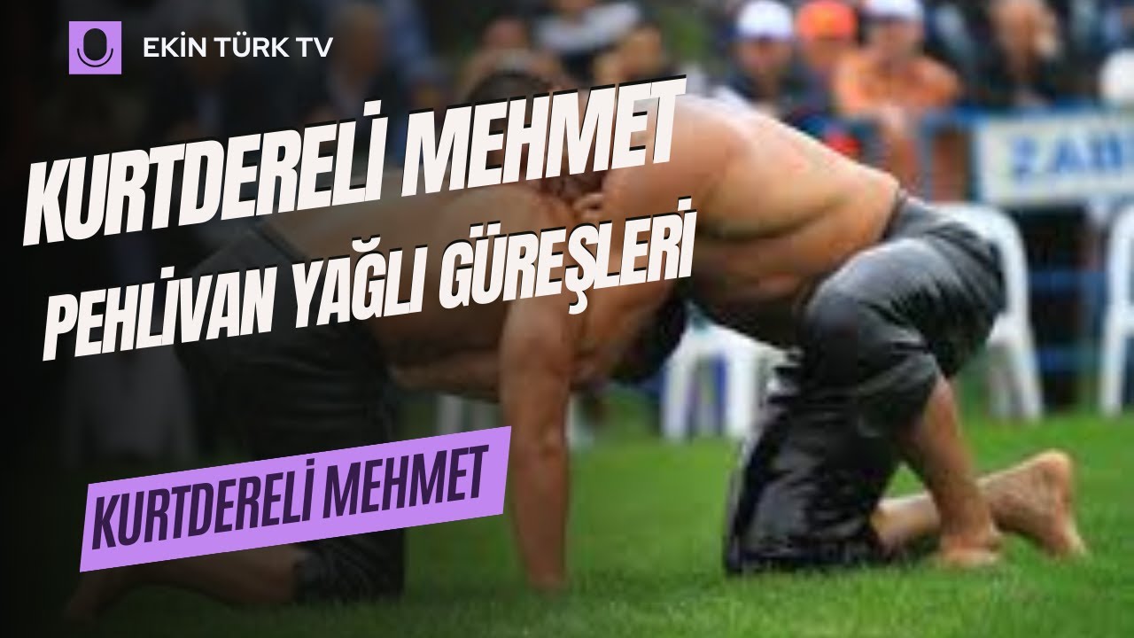 KURTDERELİ MEHMET PEHLİVAN YAĞLI GÜREŞLERİ