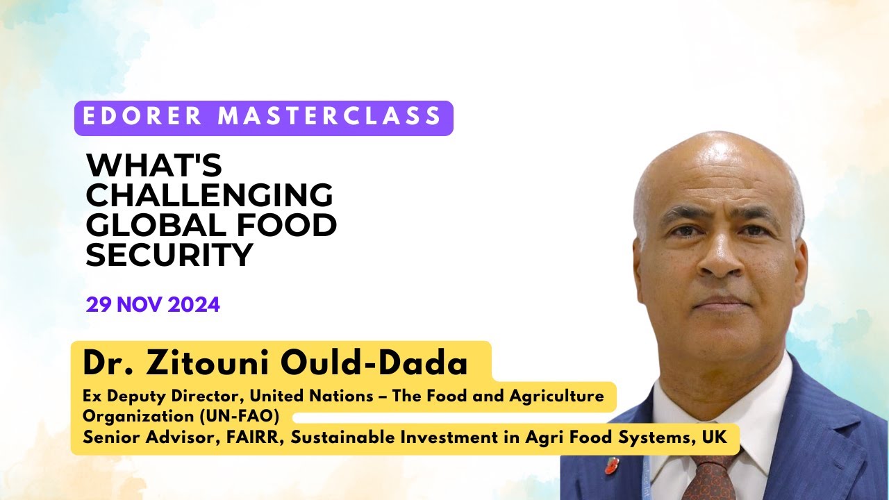 What's Challenging Global Food Security | Dr. Zitouni Ould-Dada UK | Edorer Masterclass 29 Nov 2024