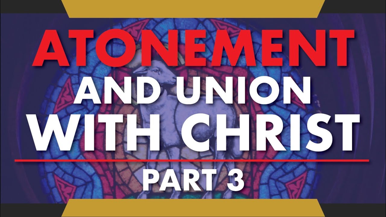 Atonement and Union with Christ - Part 3: Purpose, Meaning, and Forgiveness
