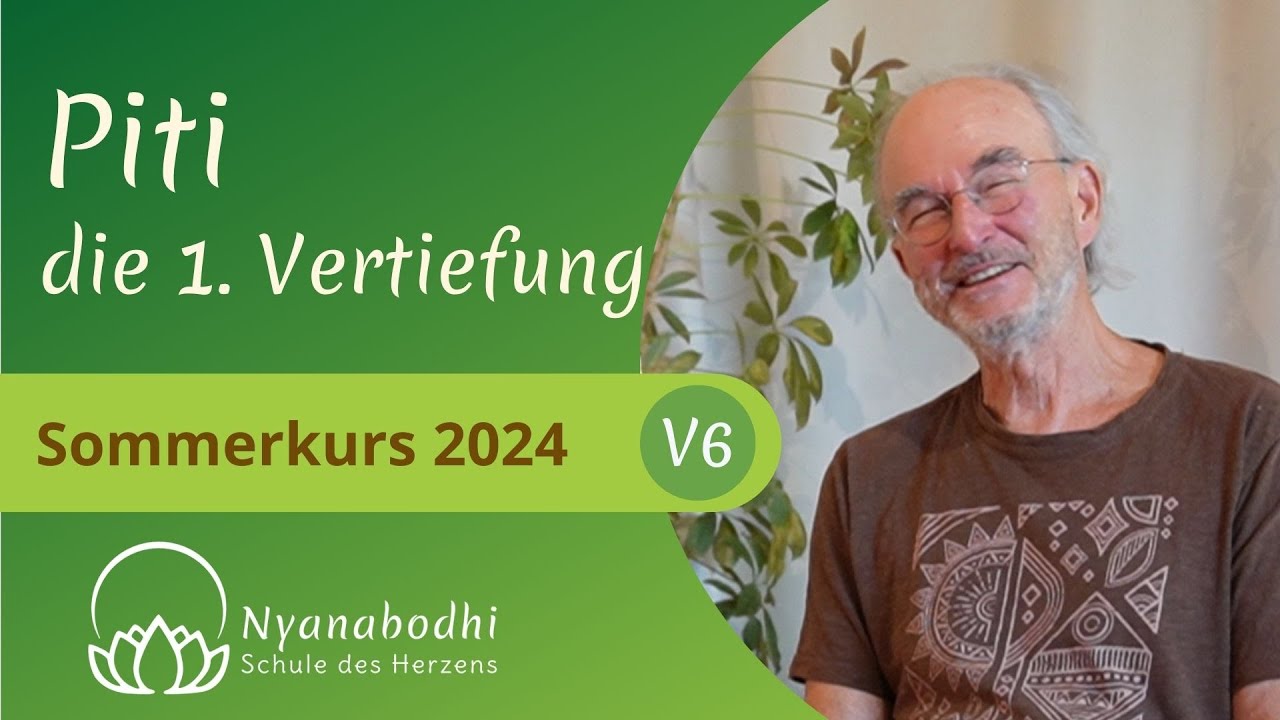 Piti: die 1. Vertiefung - Vortrag 6 - Dem Leben lauschen - Sommerkurs 2024 -  Roland Nyanabodhi