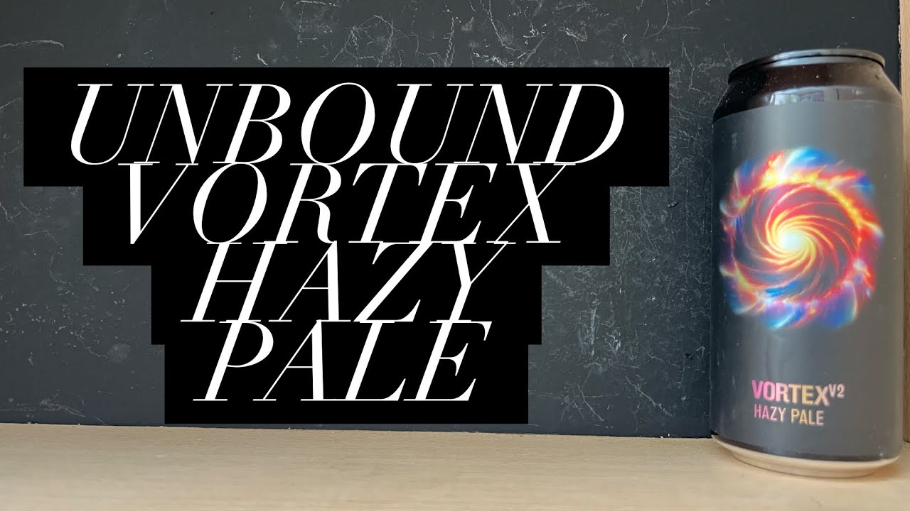 Unbound Vortex V2 Hazy Pale Review , Unbound Brew Co , English Pale Ale Review
