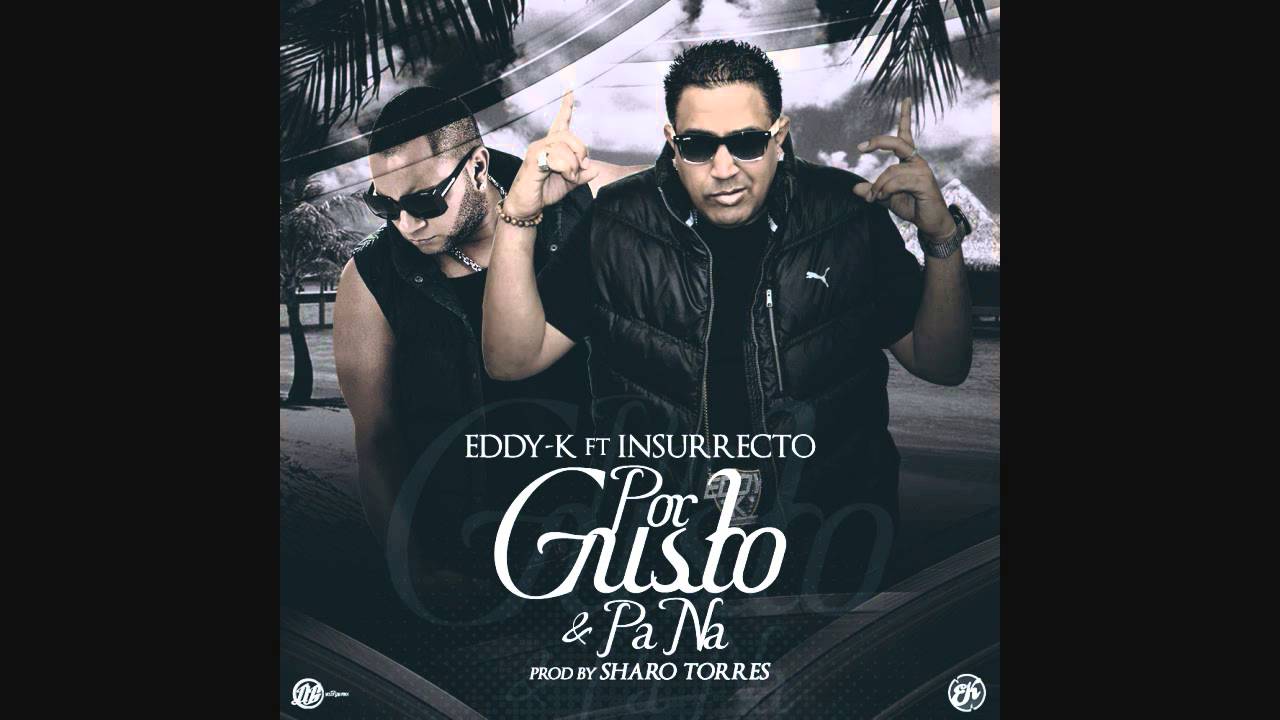 Eddy K ft. Insurrecto- Por gusto y pa na (Prod. by Sharo Torres)