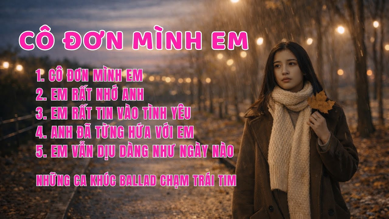 CÔ ĐƠN MÌNH EM – Album Nhạc Nữ Ballad Ngọt Ngào Nhất Năm | Trái Tim Âm Nhạc