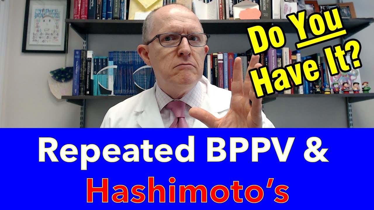 Repeated BPPV and Hypothyroidism (Hashimoto's) - Do you have it?
