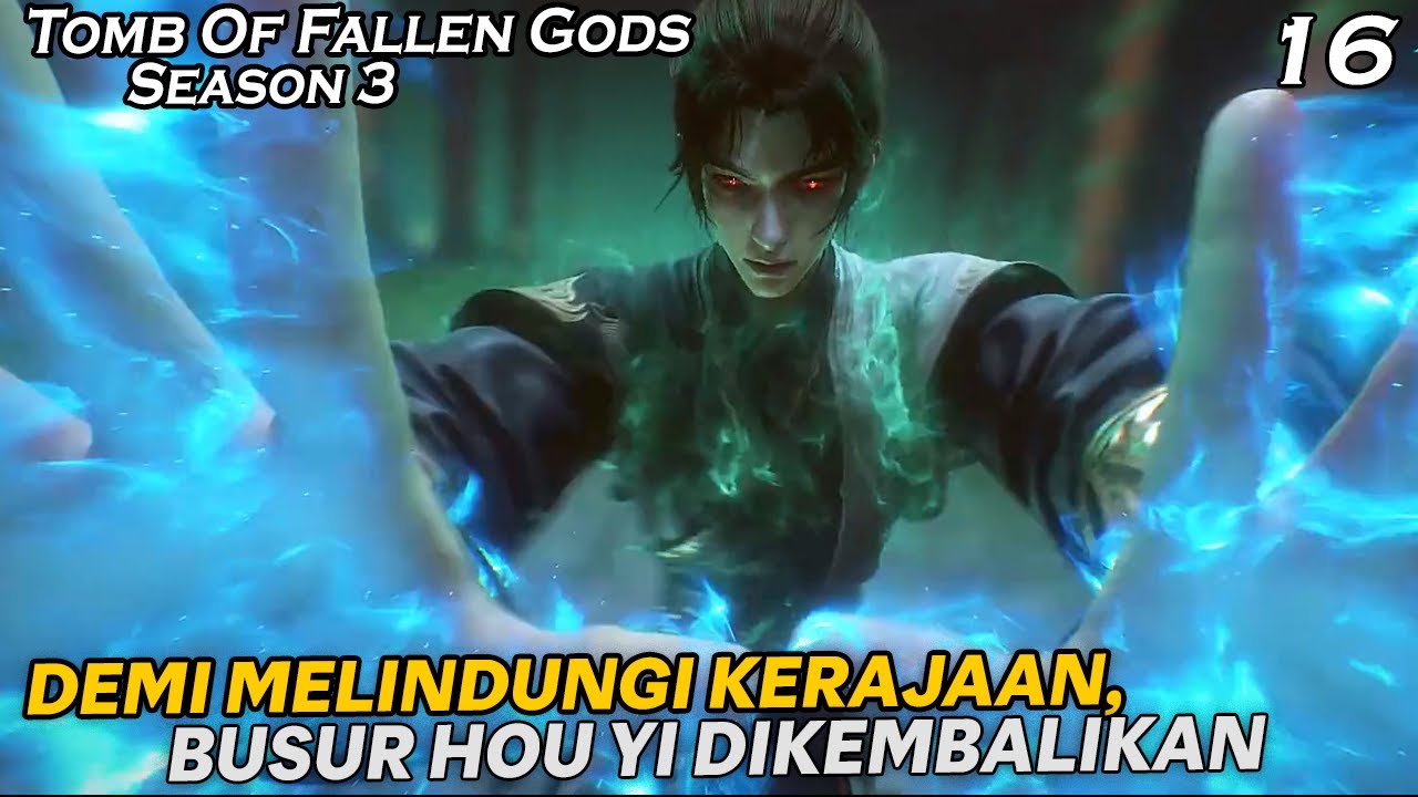 BUSUR HOU YI AKHIRNYA KEMBALI PADA TUANYA YAITU CHEN NAN  - TOMB OF FALLEN GODS SEASON 3 EPS 16