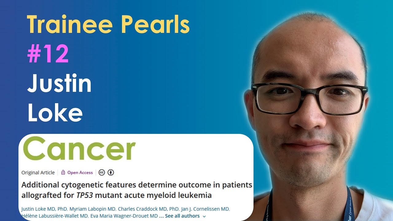 Justin Loke: Cytogenetics and TP53 in BMT for AML | #12 | Trainee Pearls