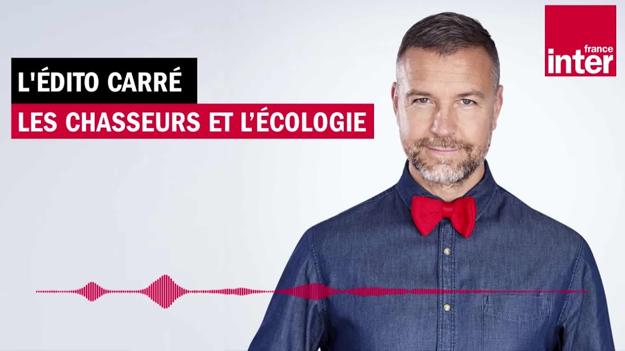 Les chasseurs et l&rsquo;&eacute;cologie - L&rsquo;&Eacute;dito carr&eacute; de Mathieu Vidard