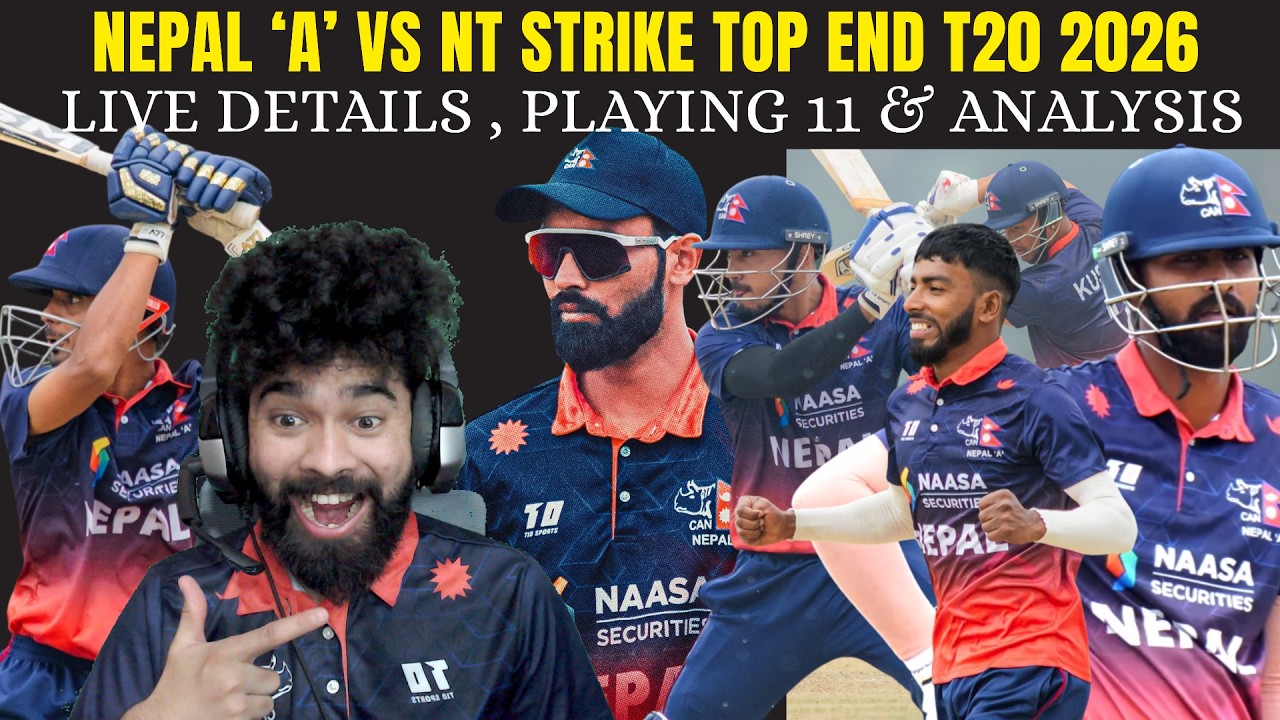 NEPAL &lsquo;A&rsquo; VS NT STRIKE TOP END T20 2026 : LIVE DETAILS , PLAYING 11 & ANALYSIS