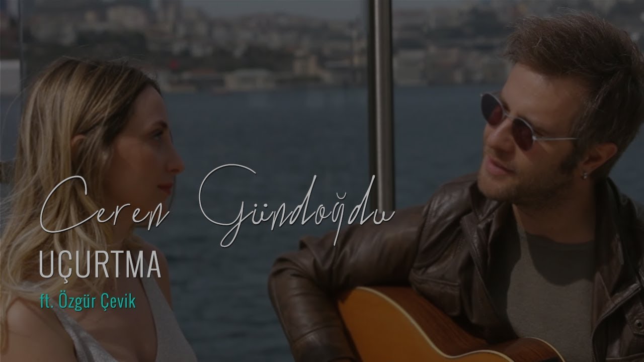 Ceren G&uuml;ndoğdu & &Ouml;zg&uuml;r &Ccedil;evik - U&ccedil;urtma