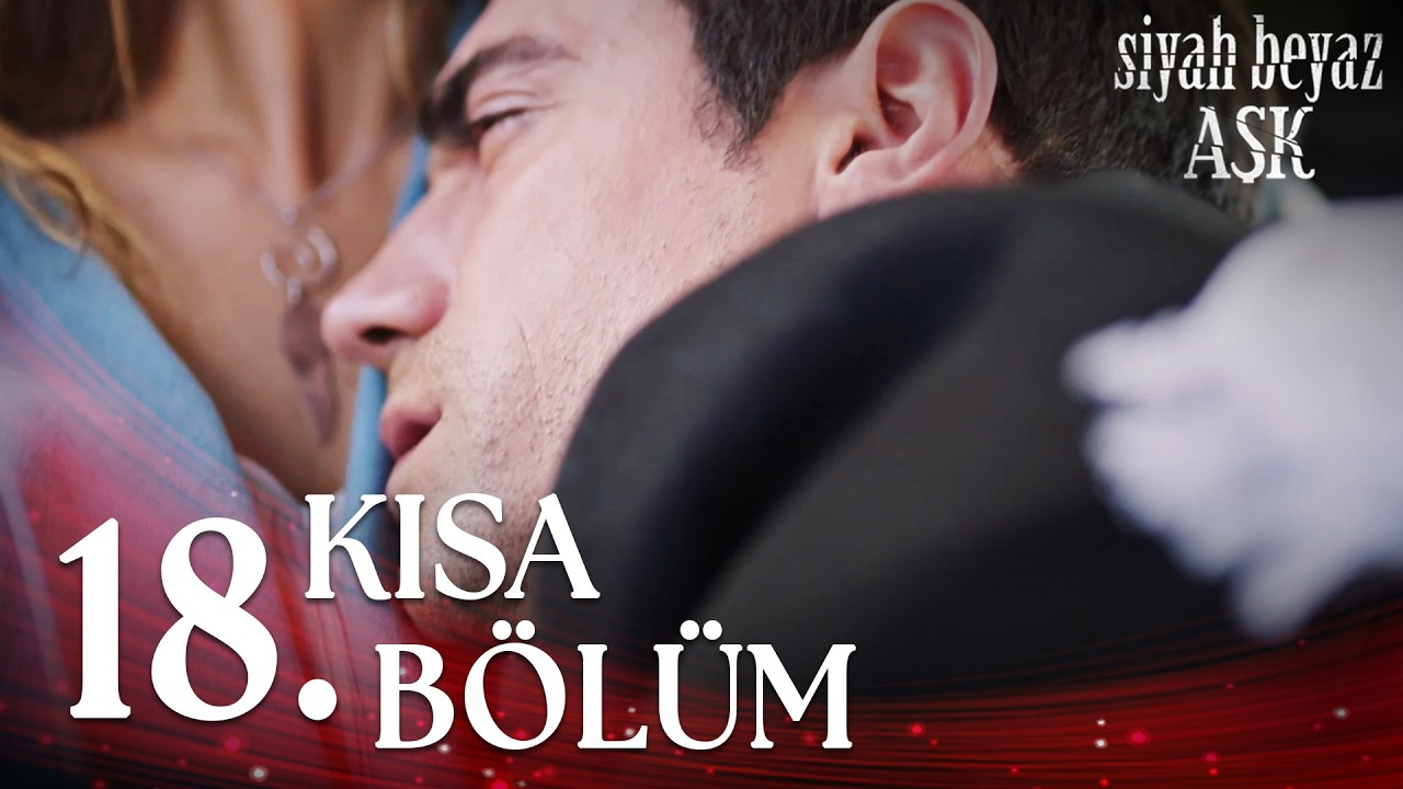Siyah Beyaz Aşk 18. Kısa Bölüm