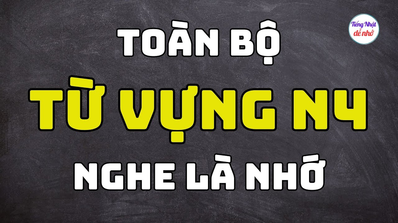 [FULL] TOÀN BỘ TỪ VỰNG N4
