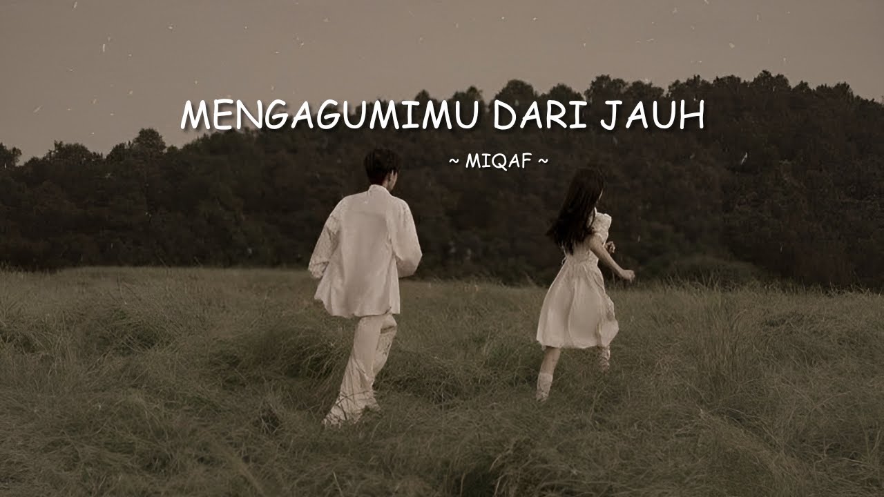 Mengagumimu dari Jauh – Lagu Galau Ballad Paling Menyentuh Hati | Miqaf Official
