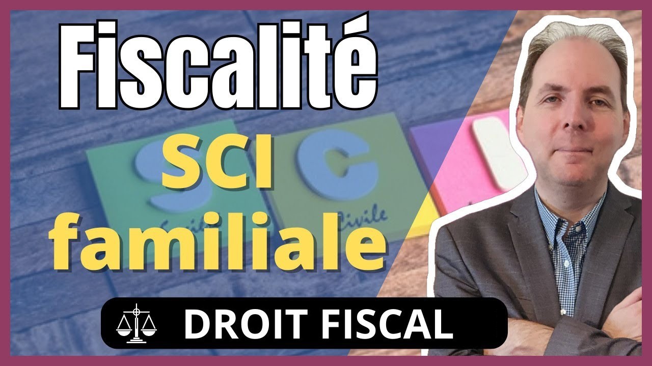 FISCALITÉ DE LA SCI FAMILIALE