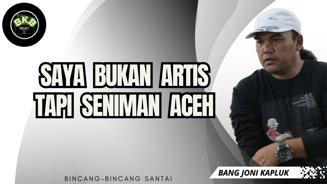 PERJALANAN KARIR SEORANG BANG JONI KAPLUK (SENIMAN ACEH)