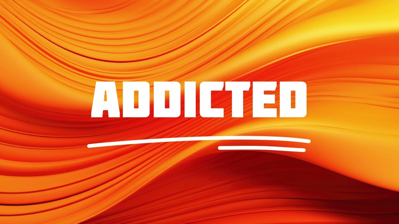 ADDICTED 