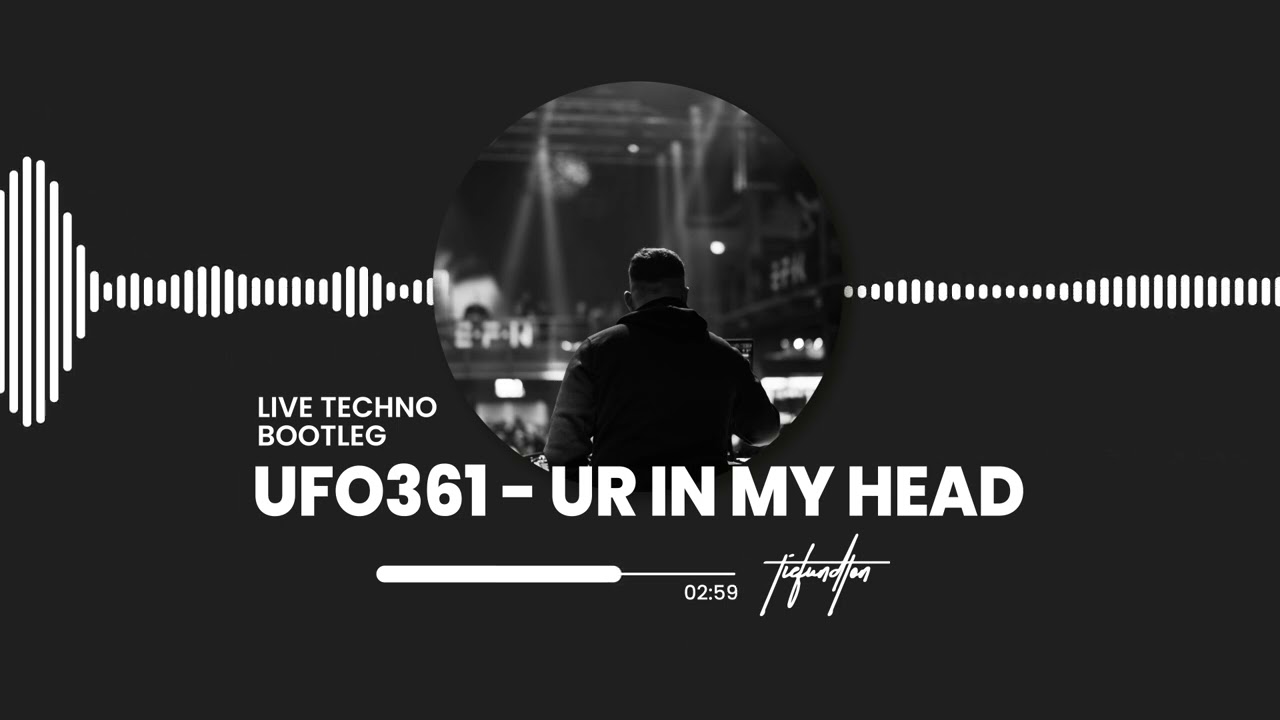 UFO361 - UR IN MY HEAD (LIVE TECHNO BOOTLEG)