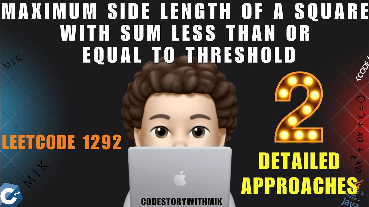 Maximum Side Length of a Square with Sum Less than or Equal to Threshold | 2 Ways | Leetcode 1292