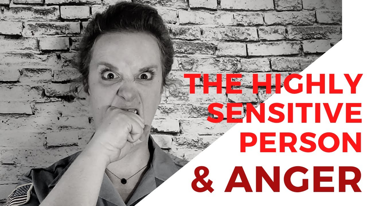 The Highly Sensitive Person and Anger
