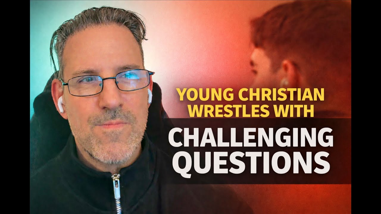 Young Christian Wrestles With Challenging Questions