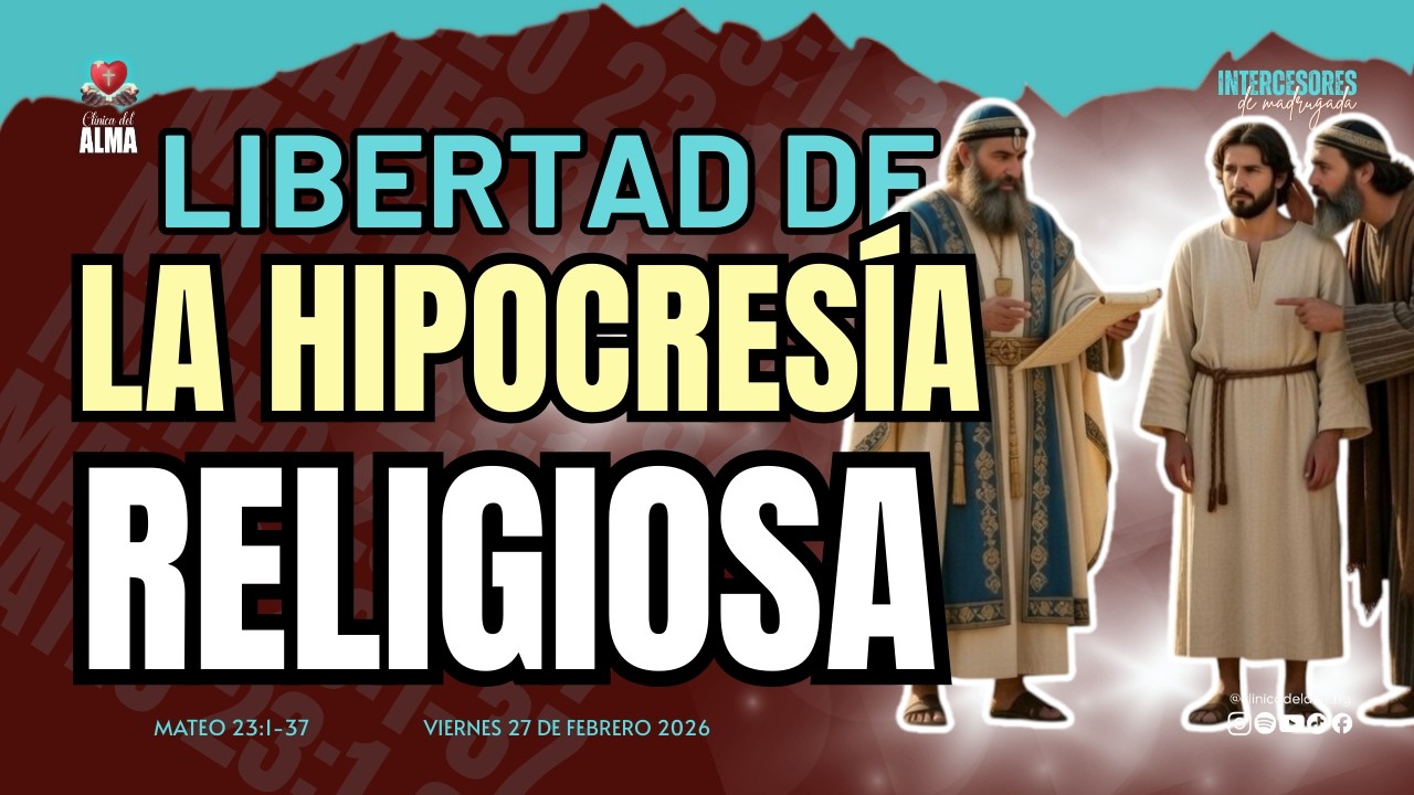 🕊️🔥LIBERTAD DE LA HIPOCRESÍA RELIGIOSA |Viernes 27 de Febrero 2026| Intercesores de Madrugada |