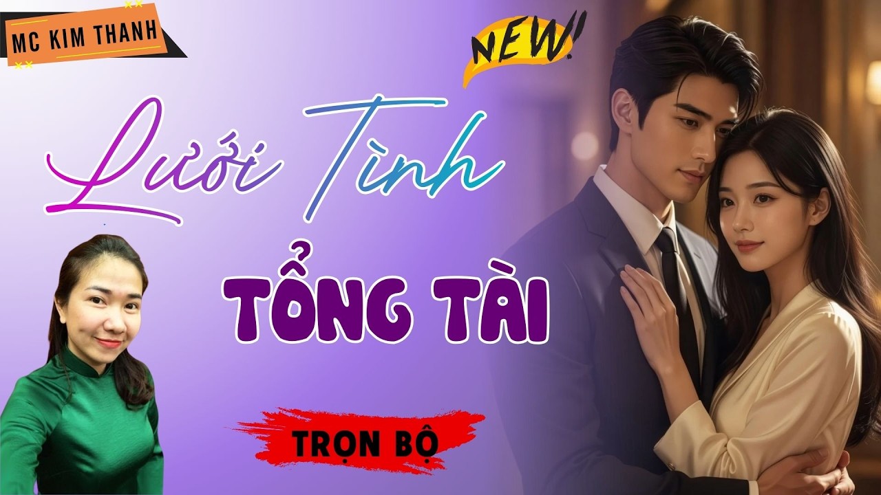 Truyện Ngôn Tình Official: Lưới Tình Tổng Tài | MC Kim Thanh Diễn Đọc Hay Lắm