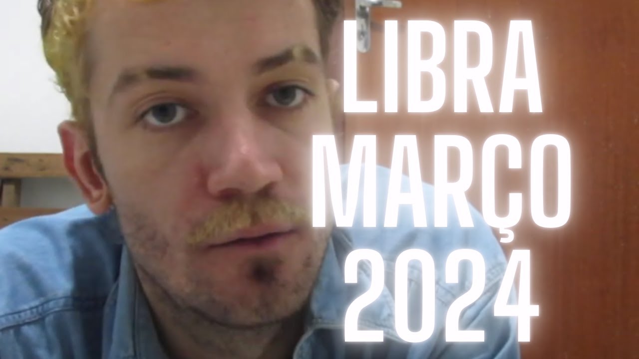LIBRA MAR&Ccedil;O 2024 - VOC&Ecirc; e seus PERTENCES
