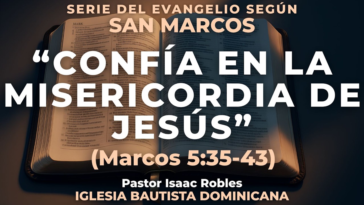 Confía en  La Misericordia de Jesús (Marcos 5:35-43)  -  Ps. Isaac Robles  |  IBD