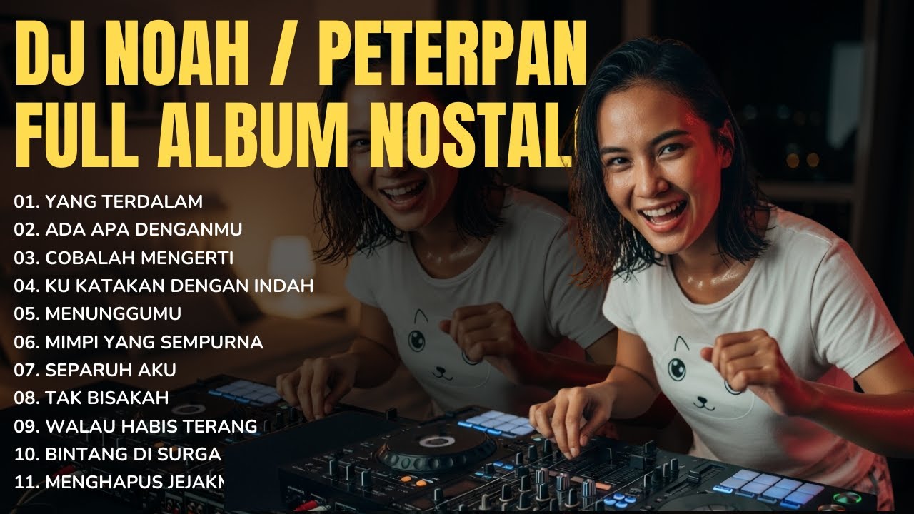 DJ NOAH / PETERPAN FULL ALBUM NOSTALGIA - Yang Terdalam, Bintang Di Surga (Remix Full Bass 2025)