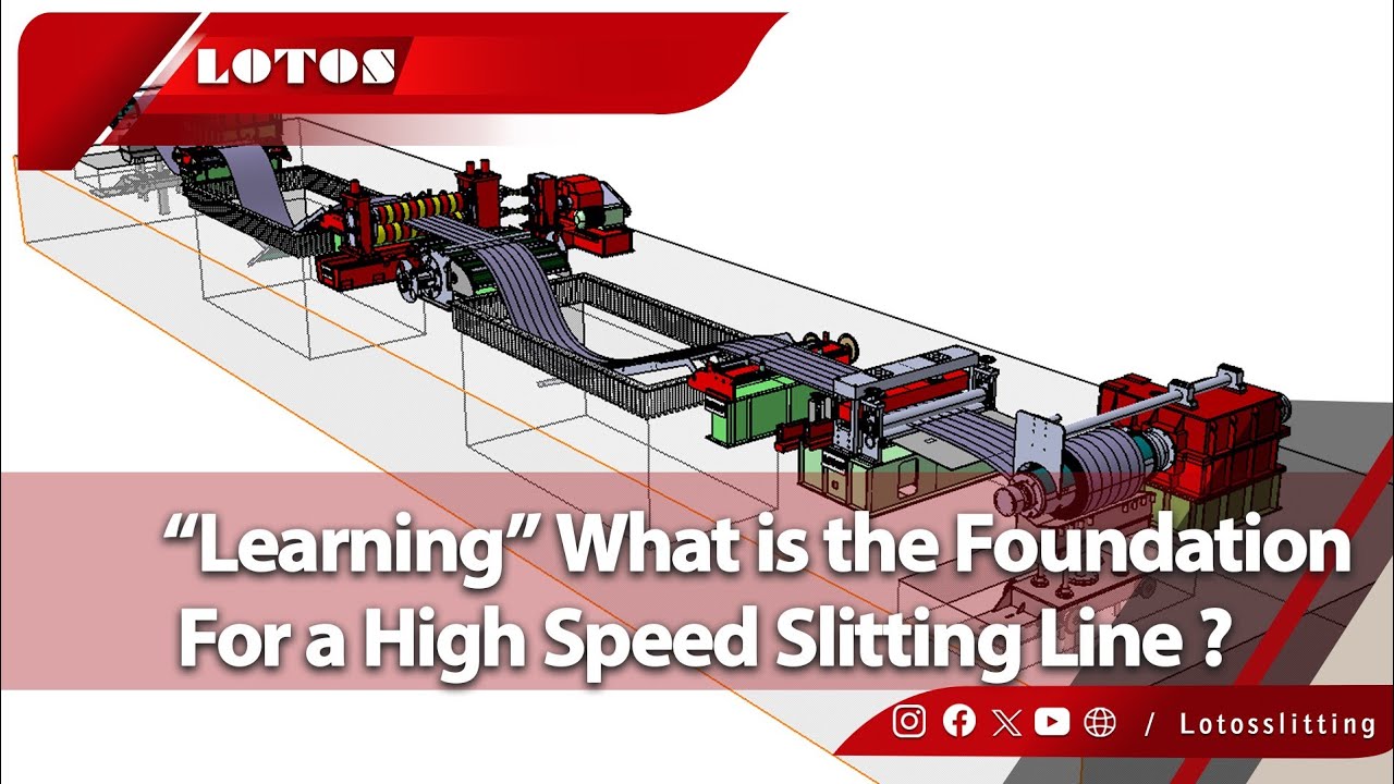 What is the Foundation For a High Speed Slitting Line ? |Metal Coil Slitting Lines | Steel Slitting