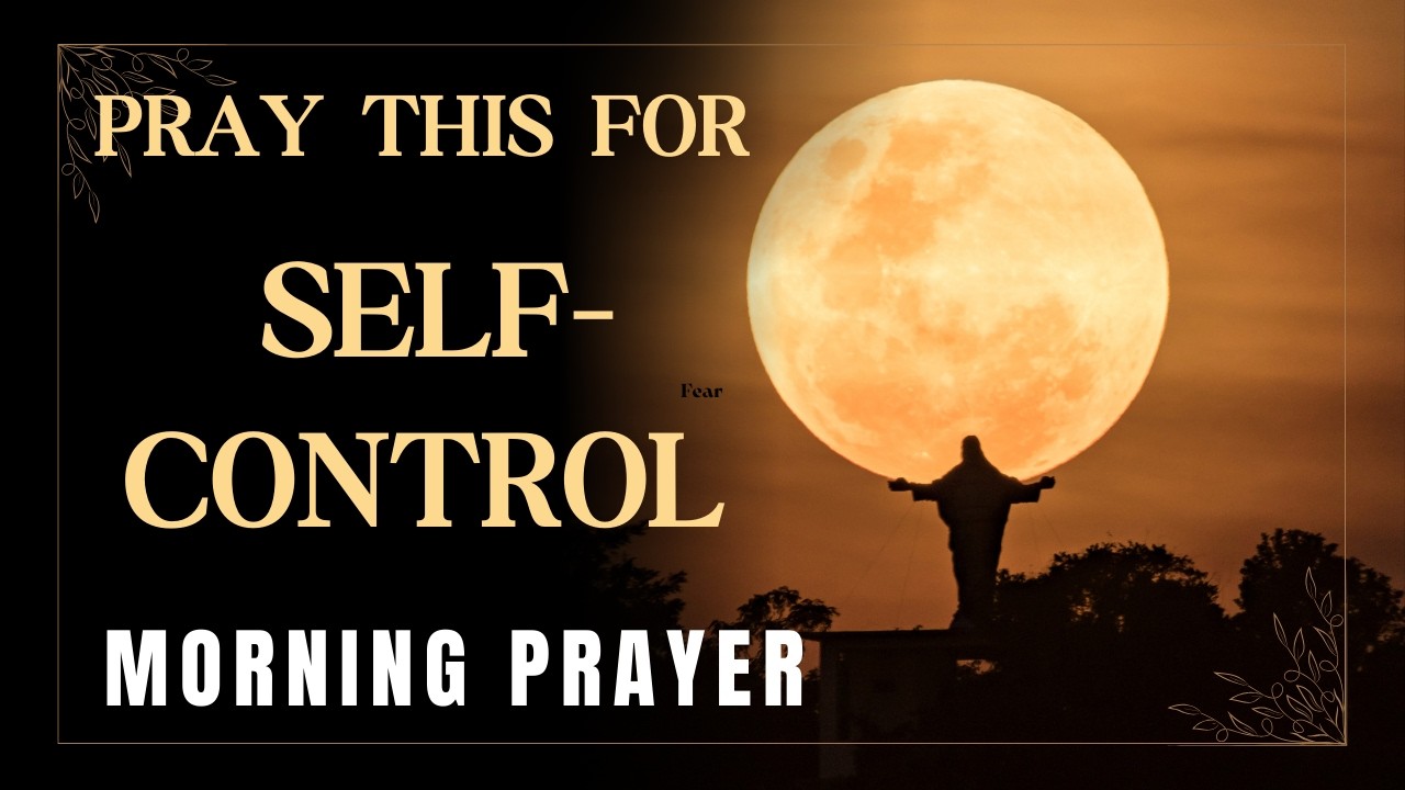 Self-Control Morning Prayer | Surrendering My Words, Thoughts & Reactions