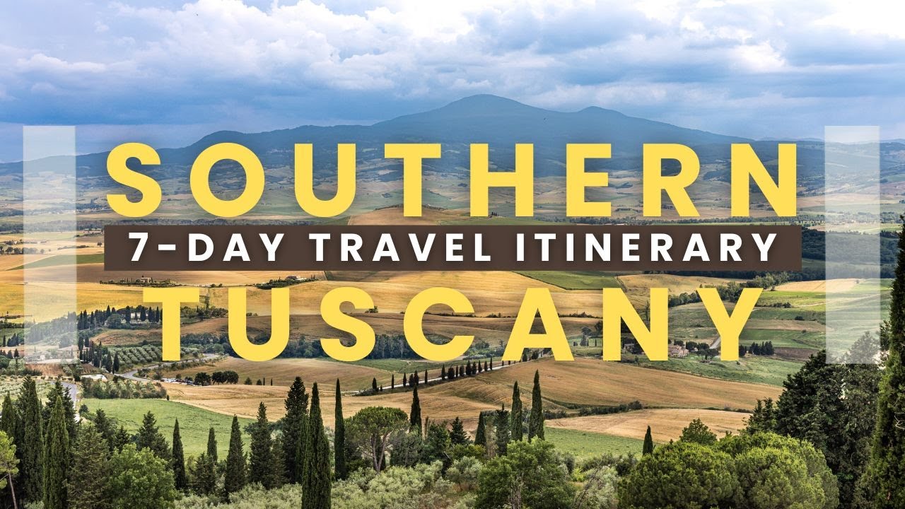 7-Day Southern Tuscany Travel Itinerary | Top Attractions & Must-See Destinations