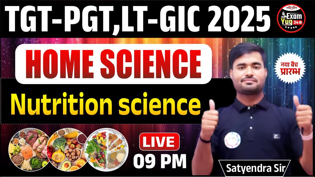 TGT-PGT, LT-GIC 2025 : HOME SCIENCE | Nutrition science | By Satyendra Sir | ExamYug24