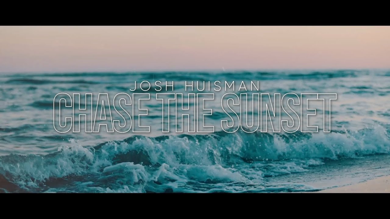 Chase the Sunset by Josh Huisman