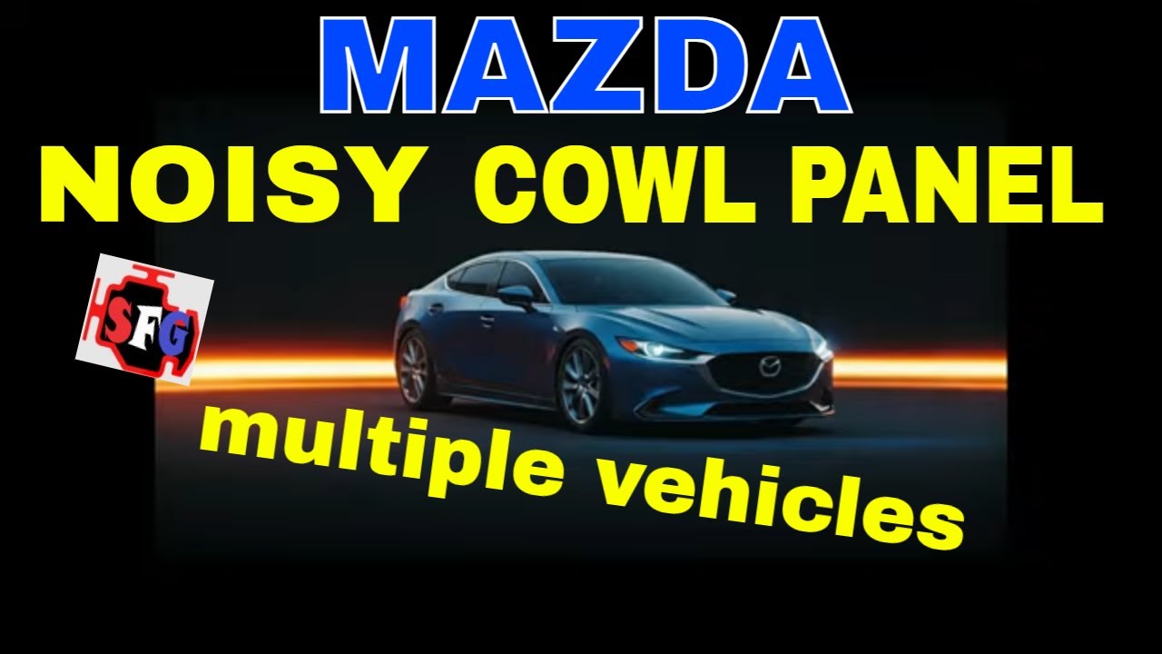 Mazda Popping noise from Cowl Panel 2018 Mazda 6