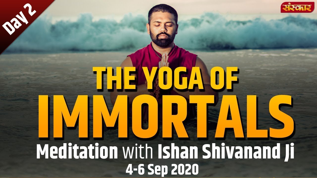 Live - The Yoga Of Immortals Meditation With Ishan Shivanand Ji - 5 September || Sanskar || Day 2