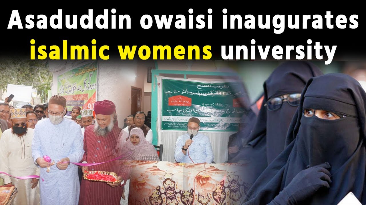 asaduddin owaisi inaugurates Jamiatul Mominaat ki Hifz-e-Quran Islamic Women's University moghalpura