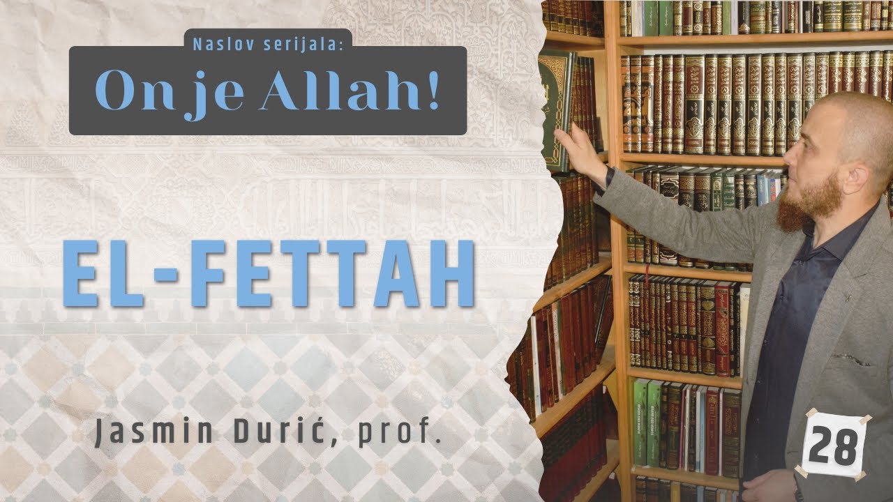 28 - El-Fettah | ON JE ALLAH! | Jasmin Durić, prof.