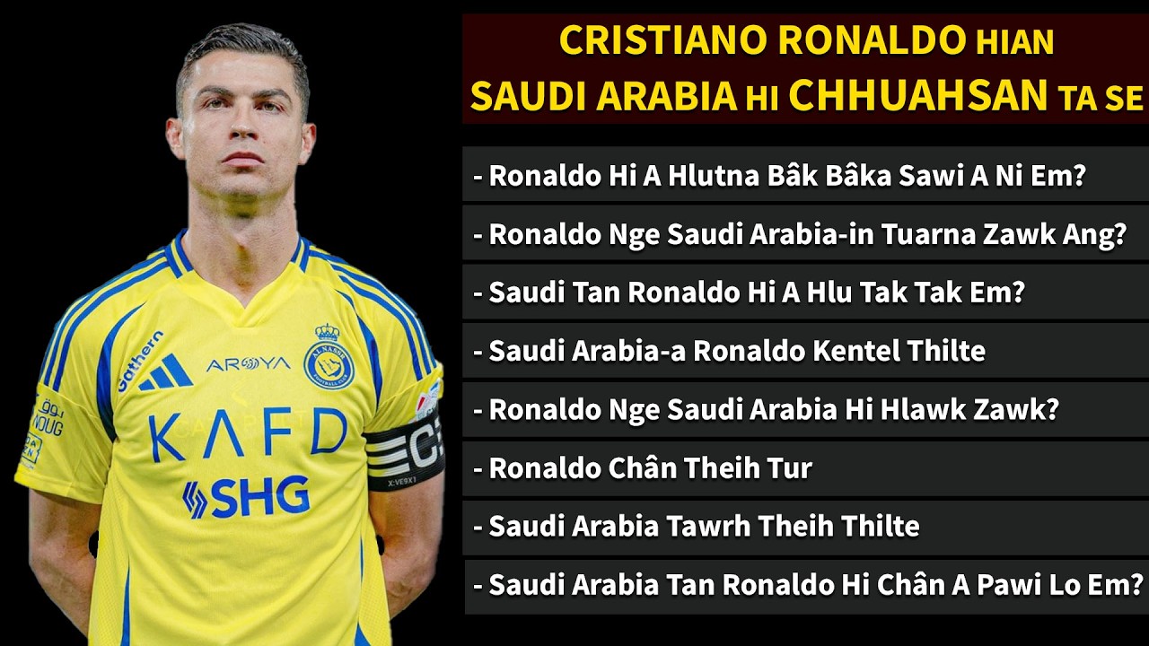 Ronaldo NGE Saudi Arabia-in Tuar Na Zawk Ang? || Ronaldo Hi A Hlutna Bâk Bâka Sawi Hlut A Ni Em?