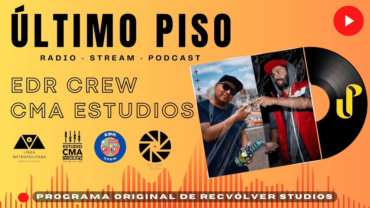 Podcast &Uacute;ltimo Piso - Entrevista EDR Crew - CMA Estudios | Episodio Piloto