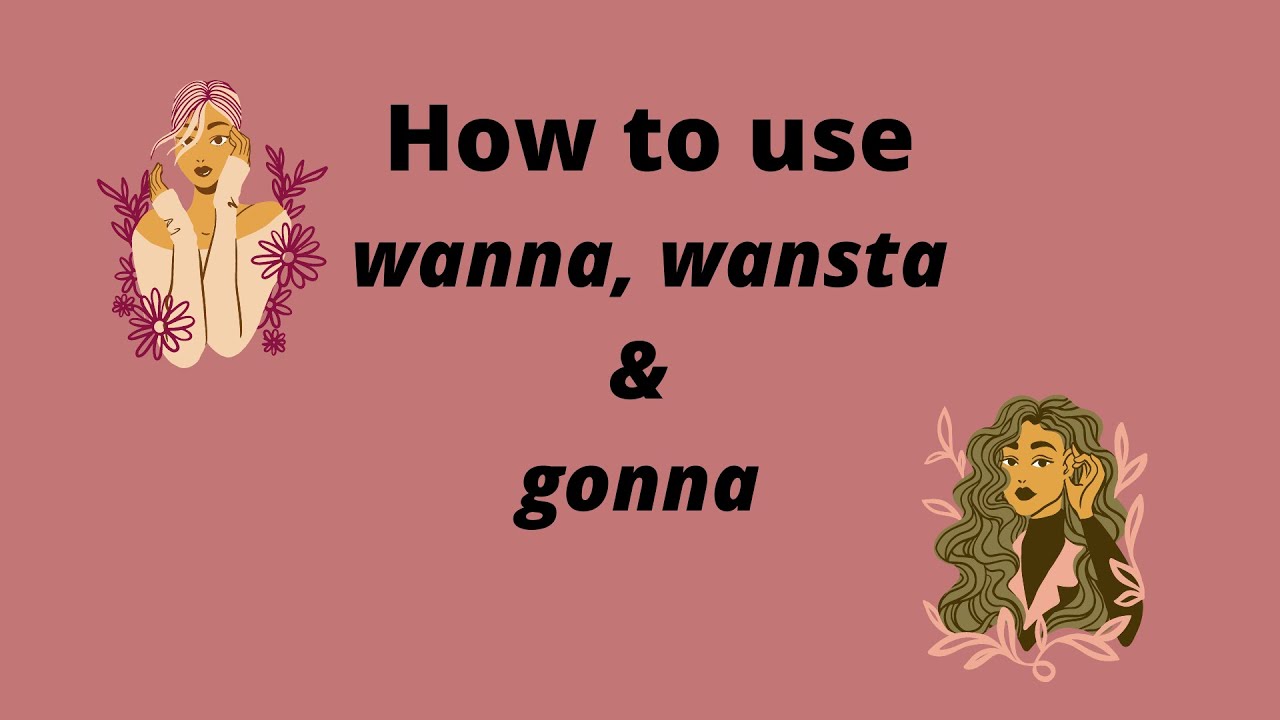 How to use wanna, wansta and gonna ( wanna, wansta and gonna  ကိိုဘယ်လိုသုံးမလဲ )