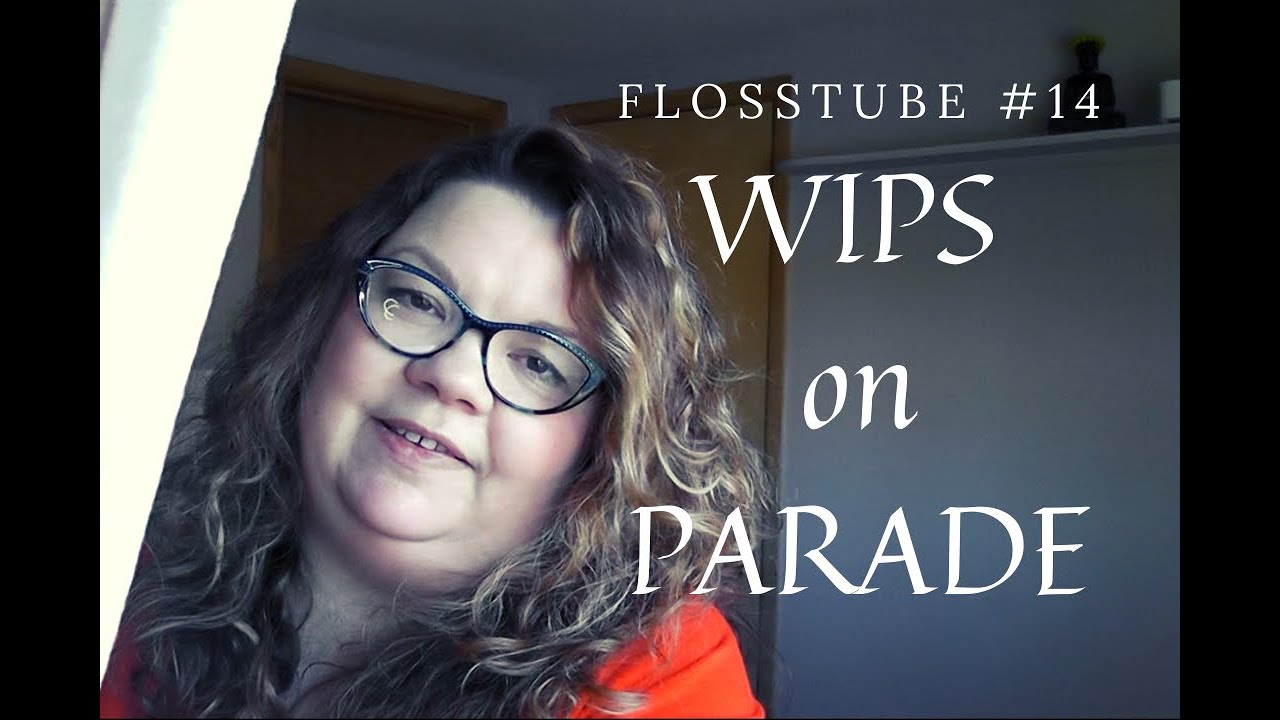 Flosstube #14 WIPS on Parade