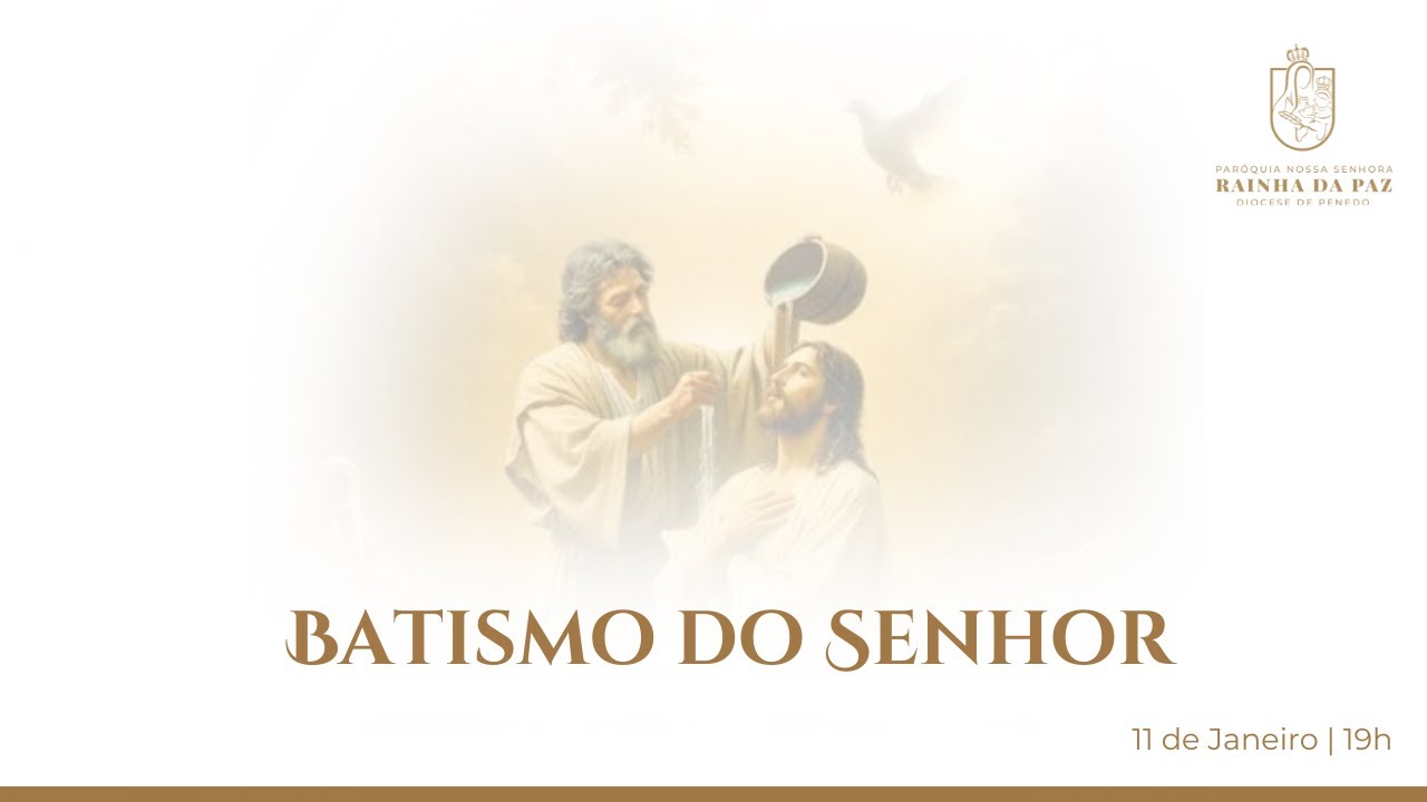19:00 | Batismo do Senhor | Festa | Domingo|Paróquia N. Sra. Rainha da Paz