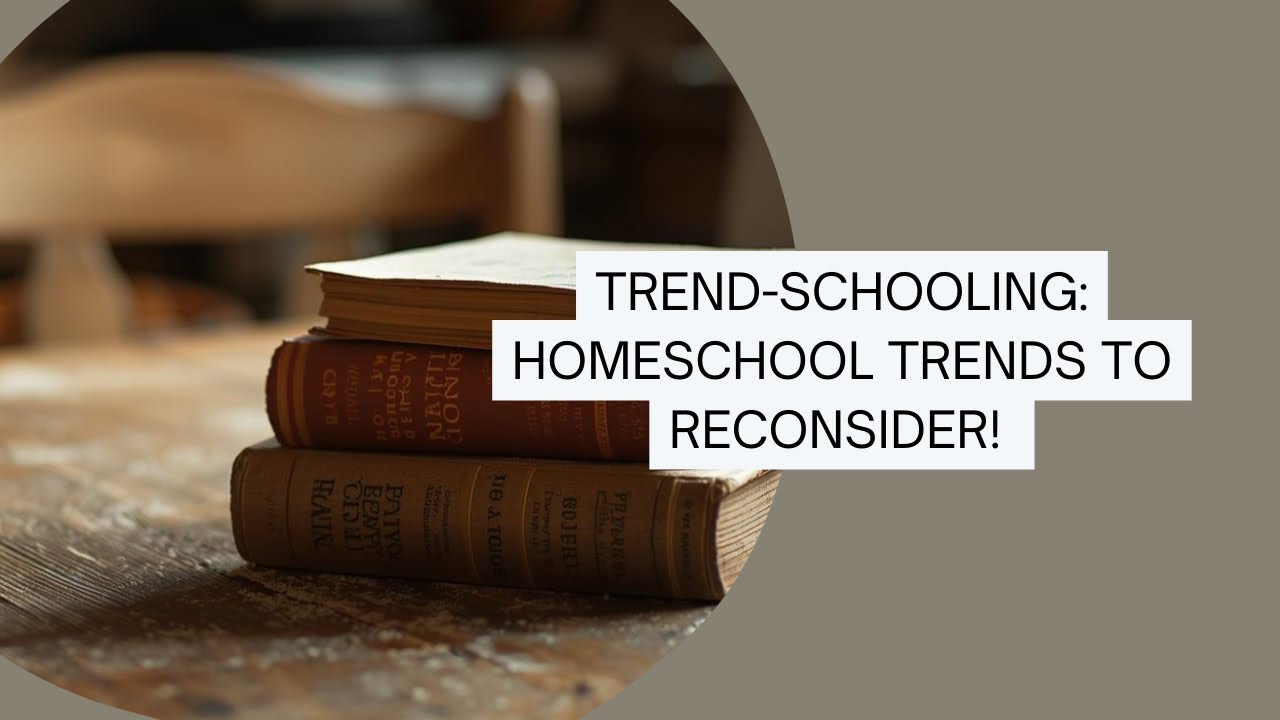 Homeschool Trends that need reconsideration! 