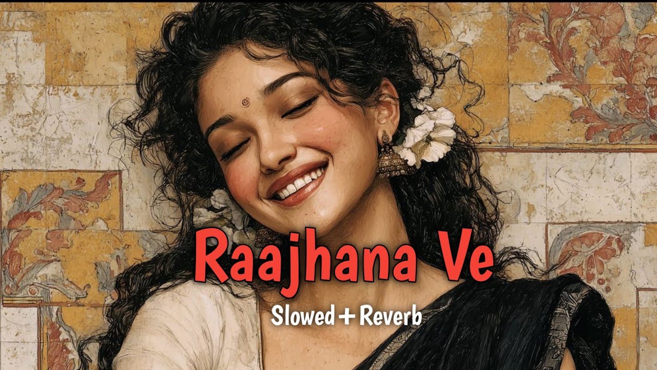 Raajhana Ve – Lofi Slowed Reverb | Heart Touching Hindi Lofi 💫