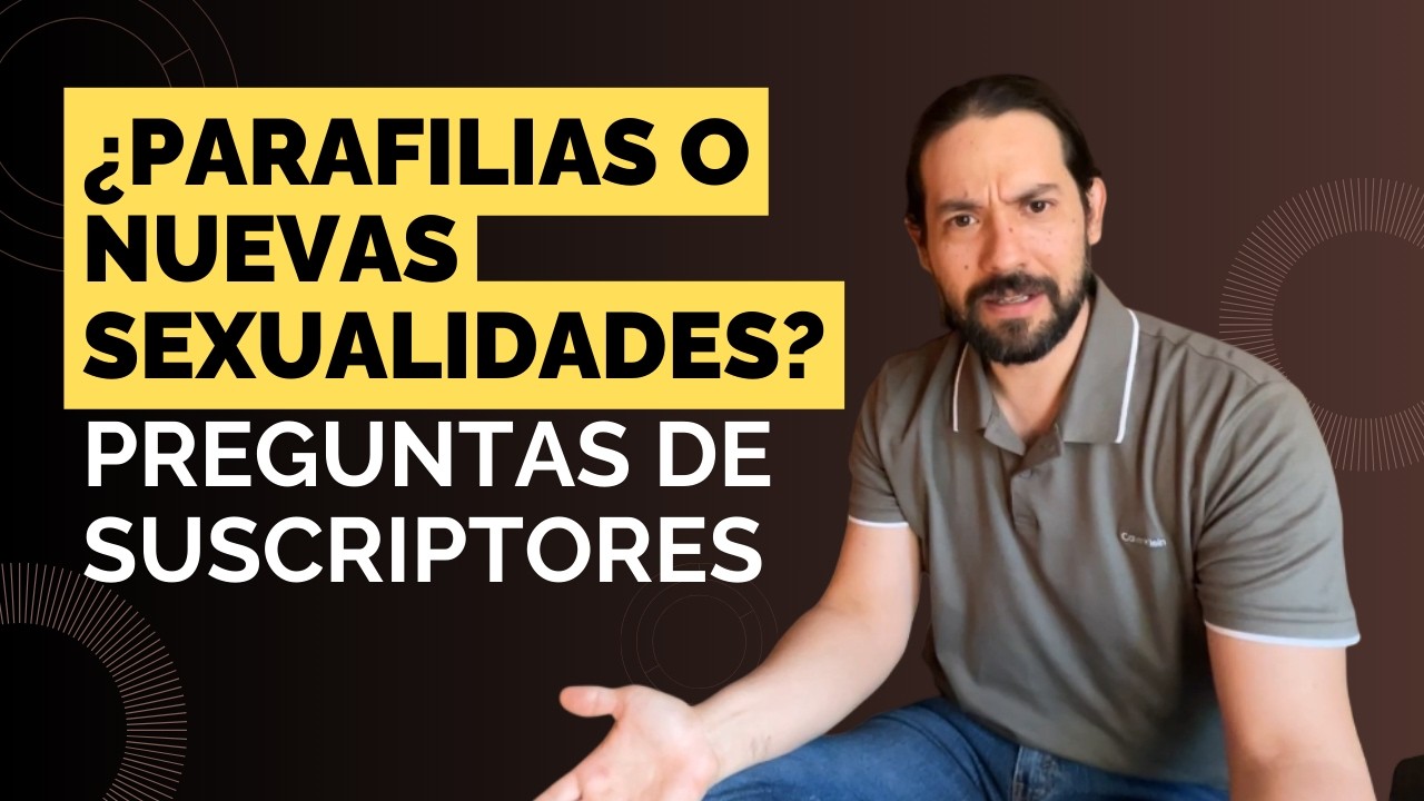 ¿Parafilias o nuevas sexualidades? Preguntas de suscriptores