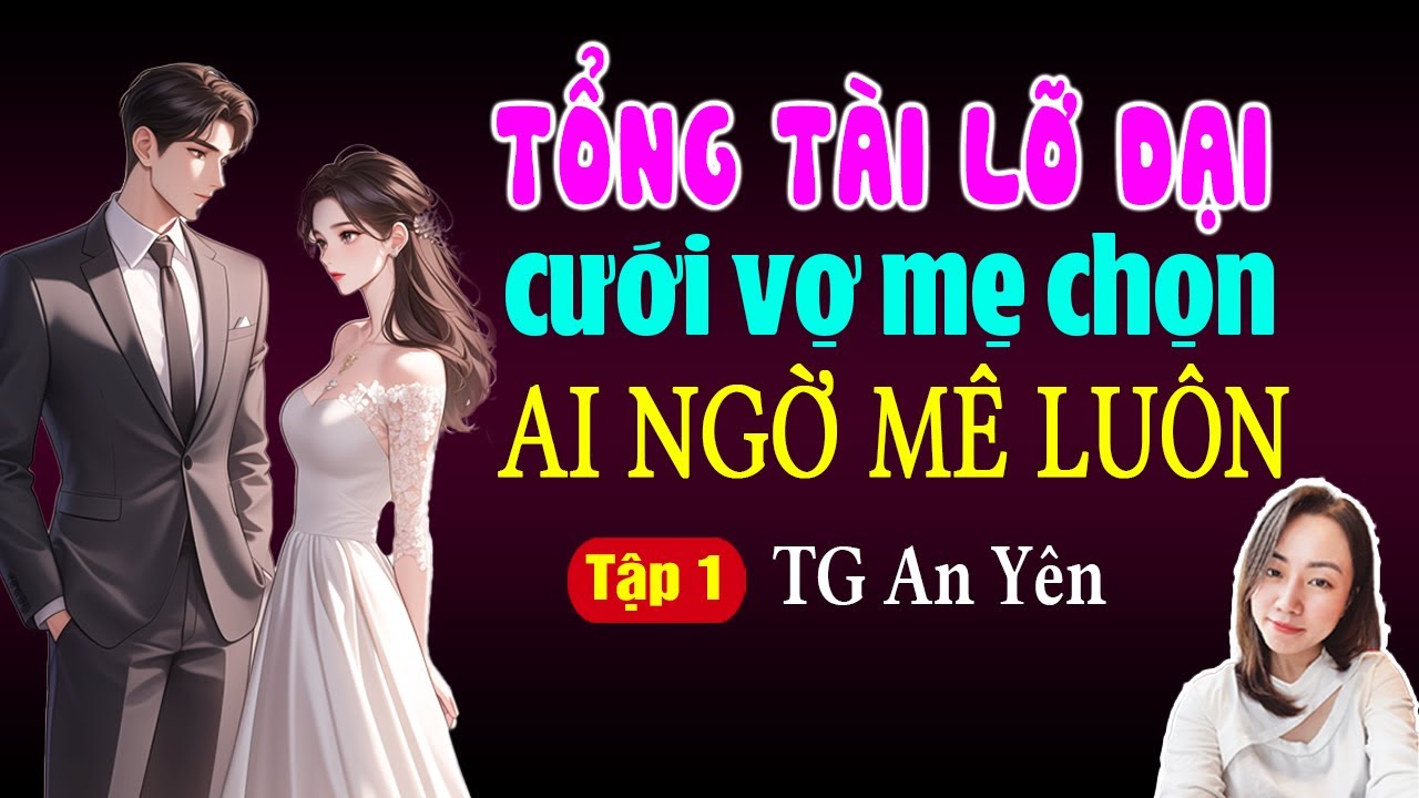 Đọc Truyện Đêm Khuya 2025 | Tổng Tài Lỡ Dại Cưới Vợ Mẹ Chọn Ai Ngờ Mê Luôn | Tập 1 | Giọng Đọc Hạ Vy