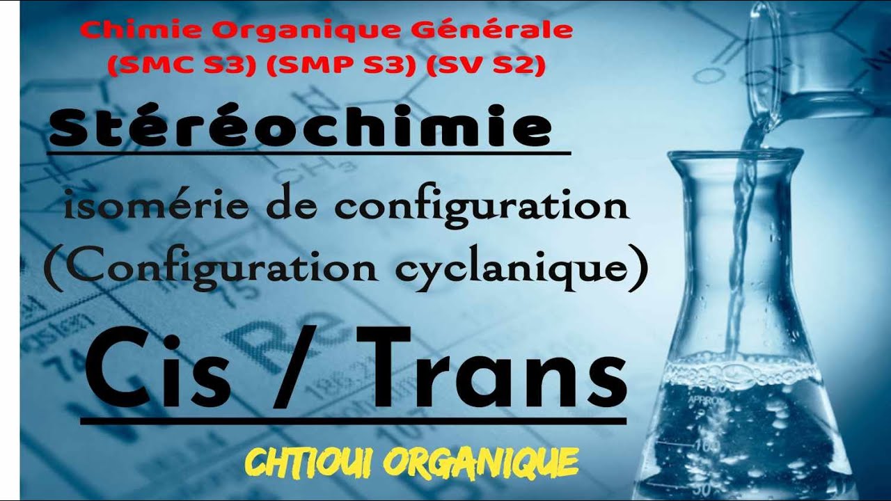 Stéréochimie :  Configuration cyclanique Cis et Trans  [exercices]