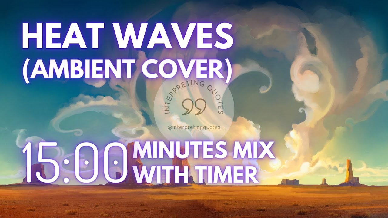 15 Minute Timer - Heat Waves (ambient cover) Mix - ambient & calm/study music